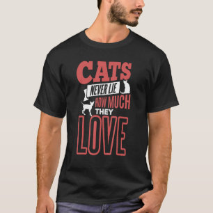 Katzen lügen nie, wie viel sie Liebe Cat Besitzer T-Shirt