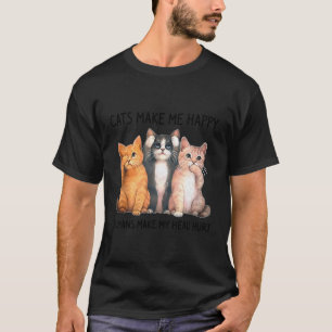 Katzen machen mich glücklich, Menschen machen mein T-Shirt