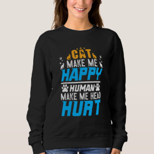 Katzen machen mich glücklich Menschen tun meinem K Sweatshirt