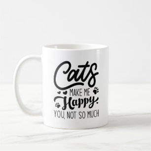 Katzen machen mich glücklich, nicht so sehr. kaffeetasse