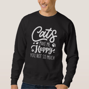 Katzen machen mich glücklich, nicht so sehr. sweatshirt