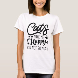Katzen machen mich glücklich, nicht so sehr. T-Shirt