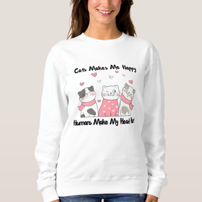 Katzen machen mich glücklich und Menschen machen m Sweatshirt (Vorderseite)