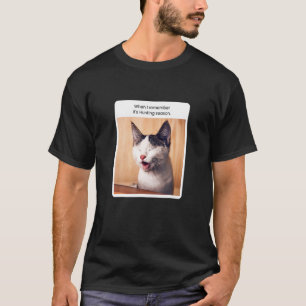 Katzen-Meme Wenn ich mich an die Jagdsaison erinne T-Shirt