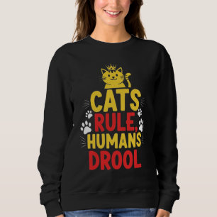 Katzen regieren, Menschen sabbern Sweatshirt