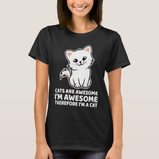 Katzen sind großartig, ich bin großartig, also bin T-Shirt