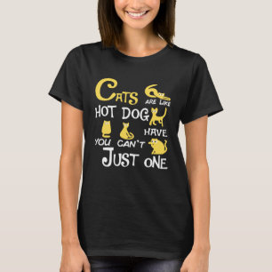 Katzen sind wie Hotdog, man kann nicht nur eine ha T-Shirt