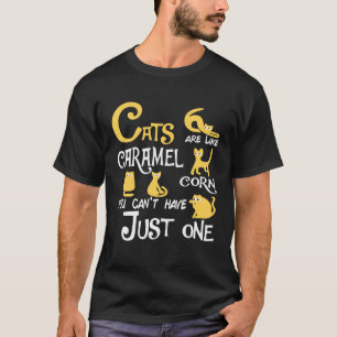 Katzen sind wie karamellfarbener Mais. Man kann ni T-Shirt