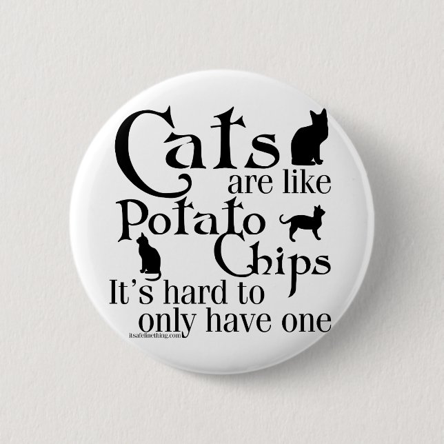 Katzen sind wie Kartoffelchips… Button (Vorderseite)