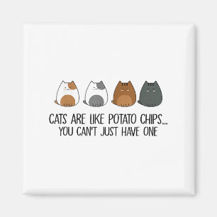 Katzen sind wie Kartoffelchips, die man nicht nur  Magnet