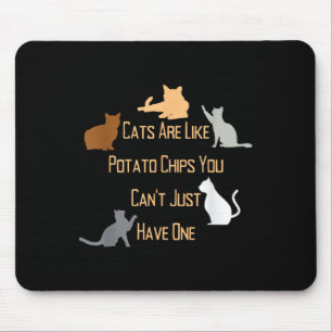 Katzen sind wie Kartoffelchips, die man nicht nur Mousepad