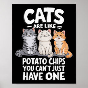 Katzen sind wie Kartoffelchips, die man nicht nur Poster