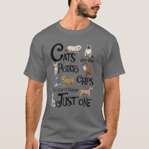 Katzen sind wie Kartoffelchips, die man nicht nur T-Shirt