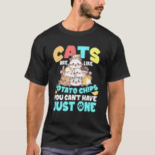 Katzen sind wie Kartoffelchips, die man nicht nur  T-Shirt
