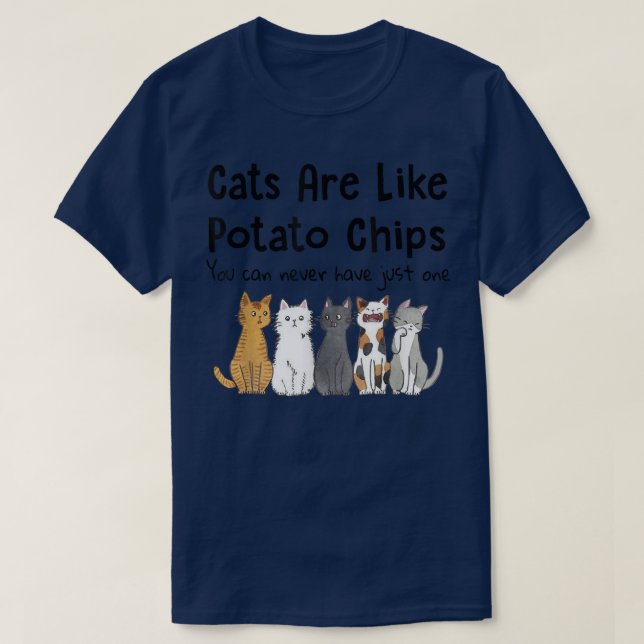 Katzen sind wie Kartoffelchips, die man nicht nur  T-Shirt (Design vorne)