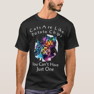 Katzen sind wie Kartoffelchips, die man nicht nur T-Shirt