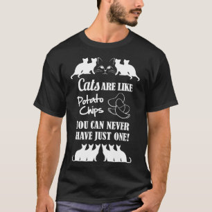 Katzen sind wie Kartoffelchips, die man nie haben T-Shirt
