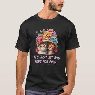 Katzen sitzen und warten auf Futter Katze Witz Kit T-Shirt