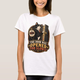 Katzen T-Shirt - Die Tür wurde zu langsam geöffnet