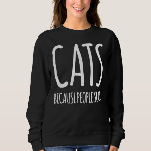 Katzen, weil Menschen Sind zum Kotzen Sweatshirt