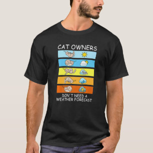 Katzenbesitzer brauchen keine Wettervorhersage T-Shirt