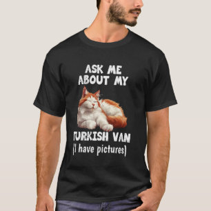 Katzenbesitzer FRAG MICH ÜBER MEINE TÜRKISCHE VAN  T-Shirt