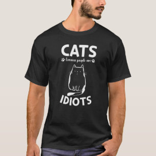 Katzenbesitzer Ich Katzen Weil Menschen Idioten Si T-Shirt
