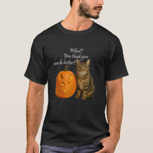 Katzenkürbis. Was du denkst, du kannst es besser m T-Shirt
