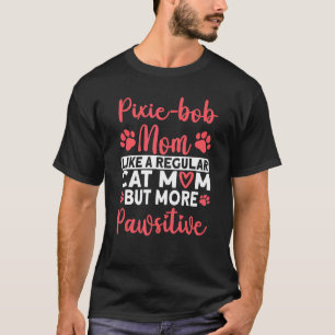 Katzenmutter, aber mehr Pawsitive Pixie bob Katzen T-Shirt