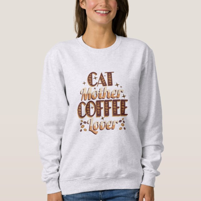 Katzenmutter Kaffeeliebhaber Sweatshirt (Vorderseite)
