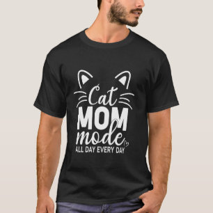 Katzenmutter-Modus den ganzen Tag, jeden Tag Katze T-Shirt