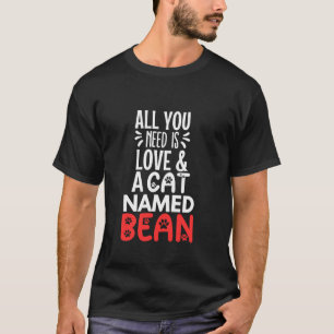 Katzenname Bean Design Alles, was Sie brauchen, is T-Shirt