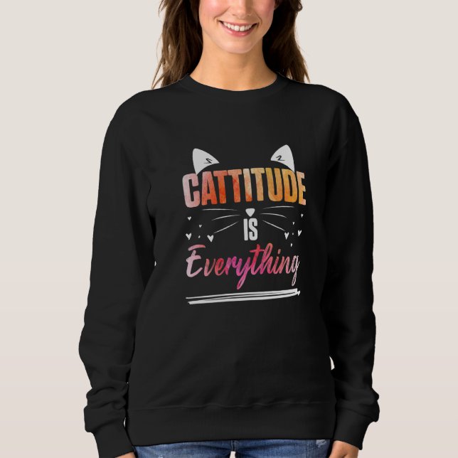 Katzenohren Cattitude ist alles   Sweatshirt (Vorderseite)