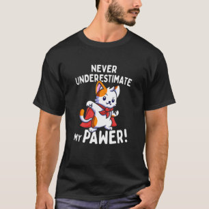 Katzenwitz Unterschätze niemals meine Pfotenkraft T-Shirt