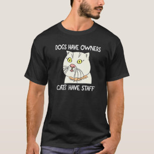 Katzenzitat Hilarischer Witz Hunde haben Besitzer T-Shirt