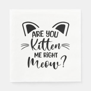 Kätzst du mich gleich, Katz Niedlich Serviette