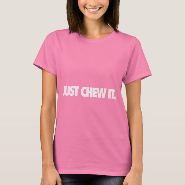 Kauen Sie es einfach T-Shirt (Vorderseite)
