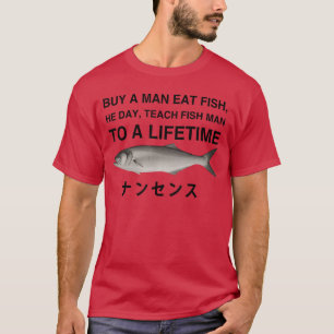 Kauf einem Mann einen Fisch, den er an diesem Tag  T-Shirt