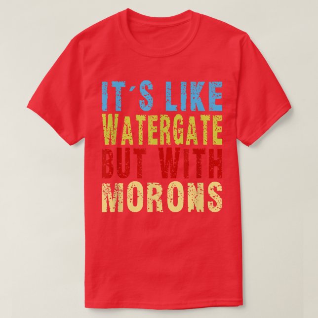 Kauf es wie Watergate kaufen mit Morons Funny Sarc T-Shirt (Design vorne)