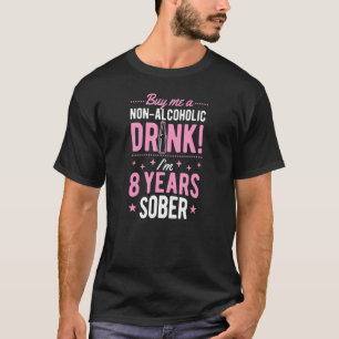 Kauf mir ein alkoholfreies Getränk, ich bin seit 8 T-Shirt