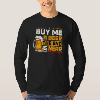 Kauf mir ein Bier Das Ende ist nah für Bierliebhab T-Shirt