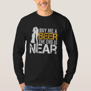 Kauf mir ein Bier Das Ende ist nah Junggesellenabs T-Shirt