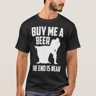 Kauf mir ein Bier Das Ende ist nah Junggesellenabs T-Shirt