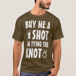 Kauf mir einen Shot, ich mache den Knoten T  T-Shirt