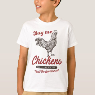 Kauf mir Hühner und sag mir, dass du der Regierung T-Shirt