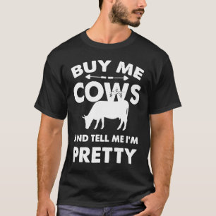 Kauf mir Kühe und sag mir, ich bin hübsch T-Shirt