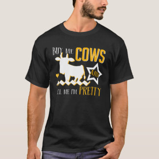 Kauf mir Kühe und sag mir, ich sei eine hübsche Ku T-Shirt