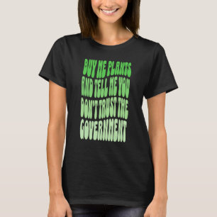 Kauf mir Pflanzen und sag mir, du traust der Regie T-Shirt