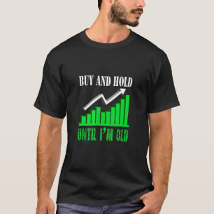 Kauf und Halten bis ich alter Börsenhändler bin T-Shirt