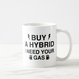 Kaufe ein Hybridauto, ich brauche dein Benzin Kaffeetasse
